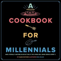 A Cookbook for Millennials and Literally Anyone Else But IDK If the Jokes Will Make Sense Sorry :( by Caleb Couturie Hardcover Book