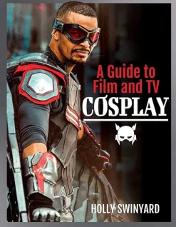 A Guide to Film and TV Cosplay by Holly Swinyard Paperback Book