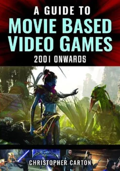 A Guide to Movie Based Video Games: 2001 Onwards Hardcover Book