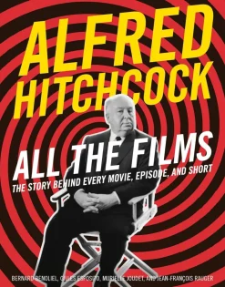 Alfred Hitchcock - All the Films: The Story Behind Every Movie, Episode, and Short Hardcover Book