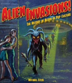 Alien Invasions! the History of Aliens in Pop Culture Hardcover Book
