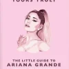 Ariana Grande - Yours Truly: The Little Guide to Ariana Grande Hardcover Book