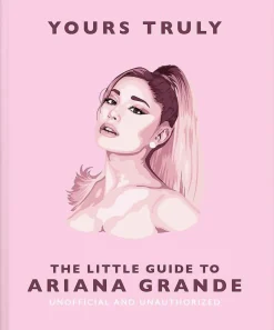 Ariana Grande - Yours Truly: The Little Guide to Ariana Grande Hardcover Book