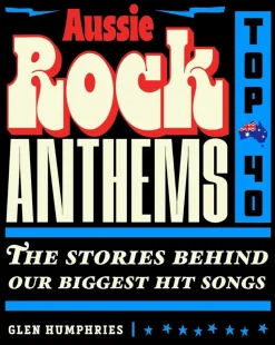 Aussie Rock Anthems: Top 40 by Glen Humphries Paperback Book