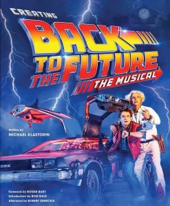 Back to the Future - Creating Back to the Future: The Musical Hardcover Book