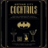 Batman - Gotham City Cocktails: Official Handcrafted Food & Drinks from the World of Batman Hardcover Book