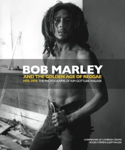 Bob Marley and the Golden Age of Reggae: 1975-1976 the Photographs of Kim Gottlieb-Walker Hardcover Book