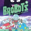 BroBots - Volume 03 Shoujo Shenanigans Hardcover