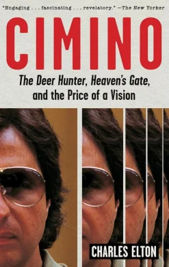 Cimino: The Deer Hunter, Heaven's Gate, and the Price of a Vision Paperback Book