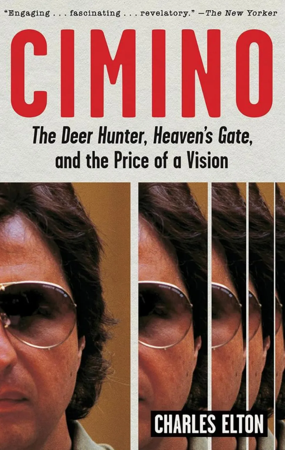 Cimino: The Deer Hunter, Heaven's Gate, and the Price of a Vision Paperback Book