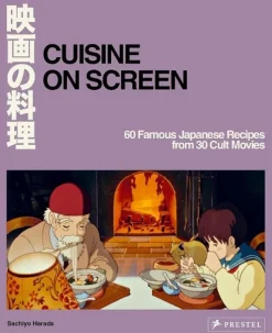 Cuisine On Screen: 60 Famous Japanese Recipes from 30 Cult Movies by Sachiyo Harada Hardcover Book