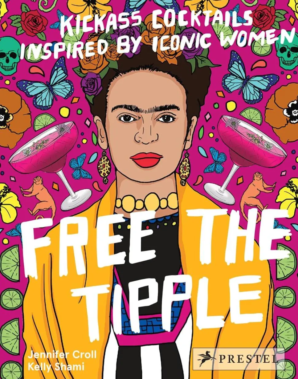 Free the Tipple: Kickass Cocktails Inspired By Women by Jennifer Croll Hardcover Book