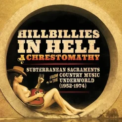 Hillbillies In Hell: A Chrestomathy: Subterranean Sacraments from the Country Music Underworld (1952-1974) LP Vinyl Record