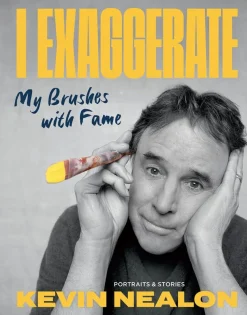 I Exaggerate: My Brushes With Fame, Portraits and Stories by Kevin Nealon Hardcover Book