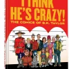I Think He’s Crazy! - The Comics of B.K. Taylor Hardcover Book
