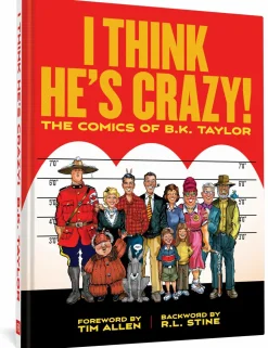 I Think He’s Crazy! - The Comics of B.K. Taylor Hardcover Book
