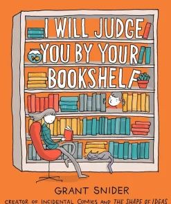 I Will Judge You by Your Bookshelf by Grant Snider Hardcover Book