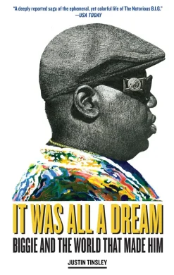 It Was All A Dream: Biggie and the World That Made Him by Justin Tinsley Paperback Book