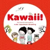 Kawaii: Your Step-by-Step Guide to Cute Japanese Drawing by Annelore Parot Paperback Book