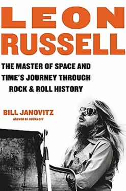 Leon Russell - The Master of Space and Time's Journey Through Rock & Roll History by Bill Janovitz Hardcover Book