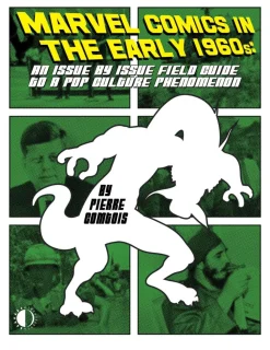 Marvel Comics in the Early 1960's: An Issue by Issue Field Guide to A Pop Culture Phenomenon by Pierre Comtois Paperback Book