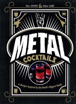 Metal Cocktails: 42 Recipes Inspired by the World's Biggest Bands Hardcover Book