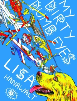My Dirty Dumb Eyes by Lisa Hanawalt Hardcover