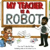 My Teacher is a Robot by Jeffery Brown Hardcover