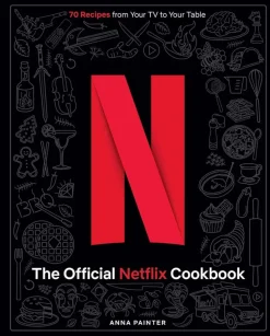 Netflix - The Official Netflix Cookbook: 70 Recipes from Your TV to Your Table Hardcover Book