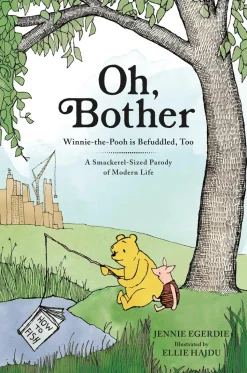 Oh, Bother: Winnie-the-Pooh is Befuddled, Too (A Smackerel-Sized Parody of Modern Life) by Jennie Egerdie Hardcover Book