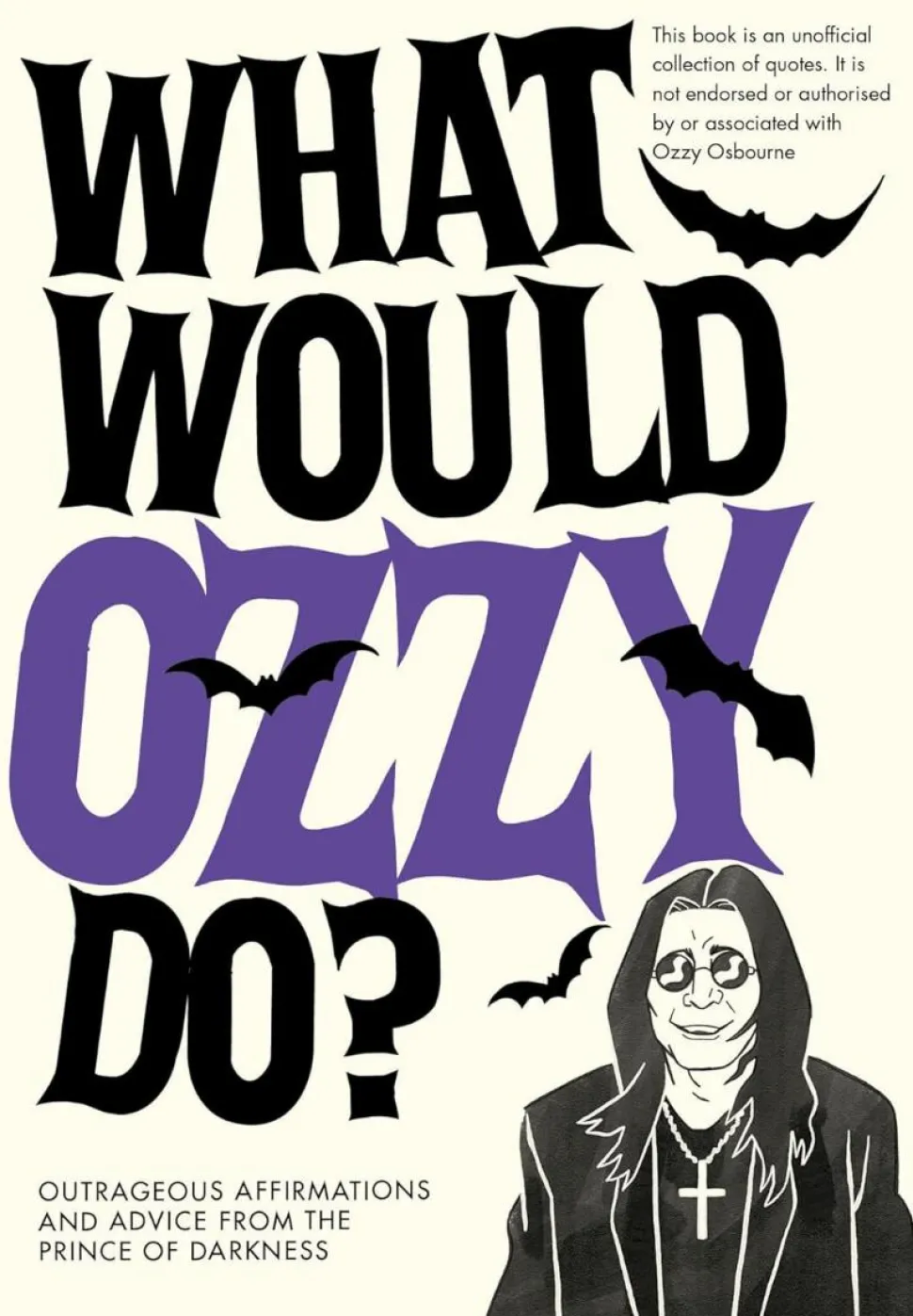 Ozzy Osbourne - What Would Ozzy Do? Outrageous Affirmations and Advice from the Prince of Darkness Hardcover Book