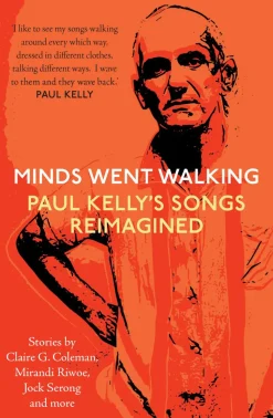 Paul Kelly - Minds Went Walking: Paul Kelly's Songs Reimagined Paperback Book