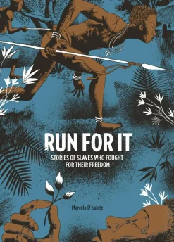 Run for It: Stories of Slaves who Fought for their Freedom by Marcelo D’Salete Hardcover Book