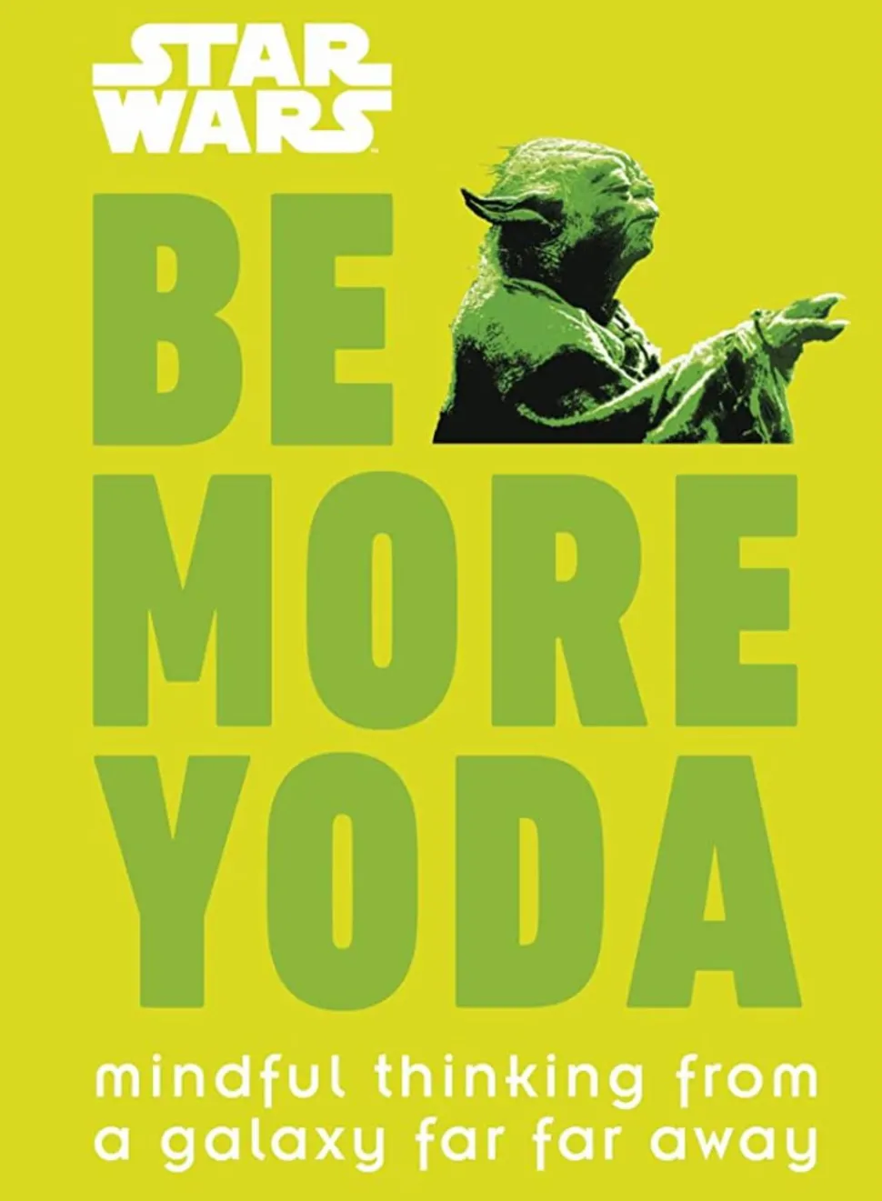 Star Wars - Be More Yoda: Mindful Thinking from a Galaxy Far Far Away Hardcover Book