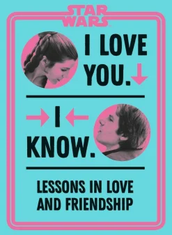 Star Wars - I Love You. I Know. Lessons in Love and Friendship Hardcover Book
