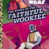 Star Wars - The Story of the Faithful Wookie Little Golden Book Hardcover