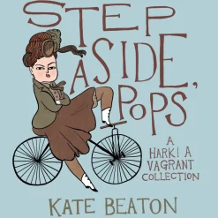 Step Aside, Pops: A Hark! A Vagrant Collection by Kate Beaton Hardcover