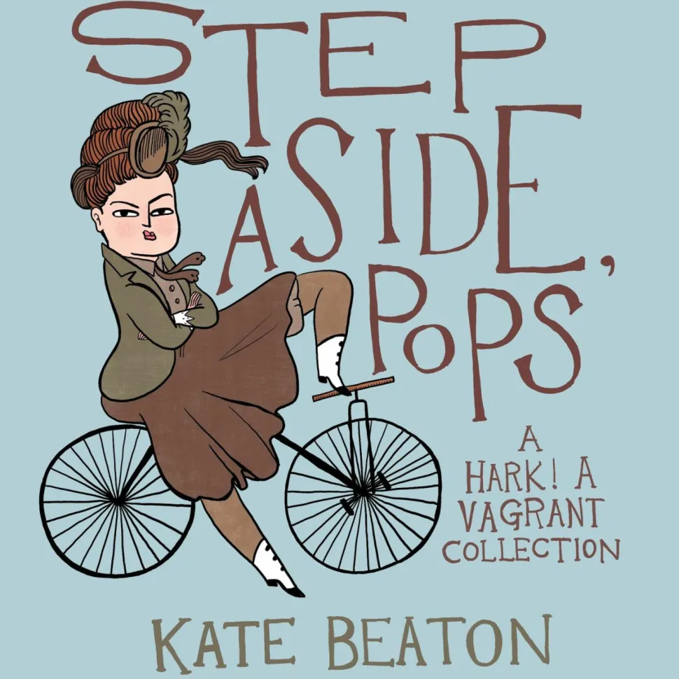 Step Aside, Pops: A Hark! A Vagrant Collection by Kate Beaton Hardcover