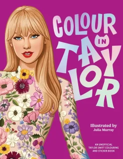 Taylor Swift - Colour in Taylor: A Unofficial Taylor Swift Colouring and Sticker Book Paperback Book
