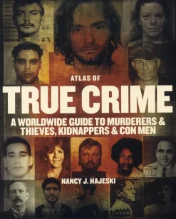 The Atlas of True Crime: A Worldwide Guide to Murderers & Thieves, Kidnappers & Con Men by Nancy J. Hajeski Hardcover Book