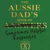 The Aussie Dad's Book of Answers (Sometimes Helpful Responses) Hardcover Book