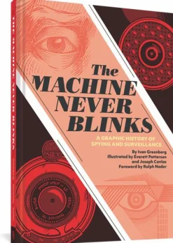 The Machine Never Blinks: A Graphic History of Spying and Surveillance Hardcover Book