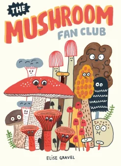 The Mushroom Fan Club by Elise Gravel Hardcover Book