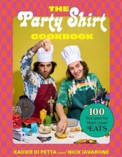 The Party Shirt Cookbook: 100 Recipes for Next-Level Eats by Xavier Di Petta & Nick Iavarone Hardcover Book