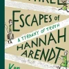 The Three Escapes of Hannah Arendt: A Tyranny of Truth by Ken Krimstein Hardcover