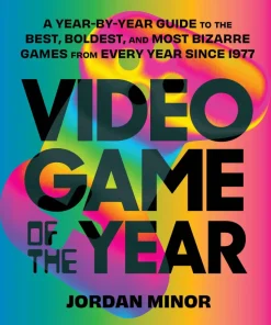 Video Game of the Year: A Year-By-Year Guide to the Best, Boldest, and Most Bizarre Games from Every Year Since 1977 by Jordan Minor Paperback Book