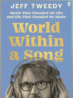 World Within A Song: Music That Changed My Life and Life That Changed My Music by Jeff Tweedy Hardcover Book